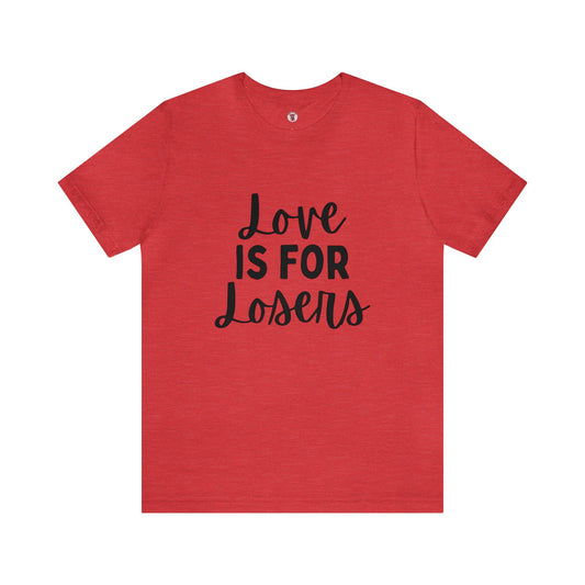 Love Is For Losers Tee