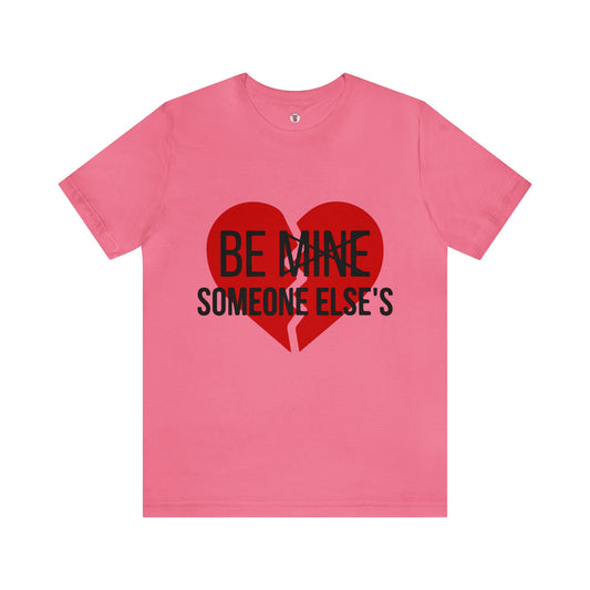 Be Someone Else's Tee