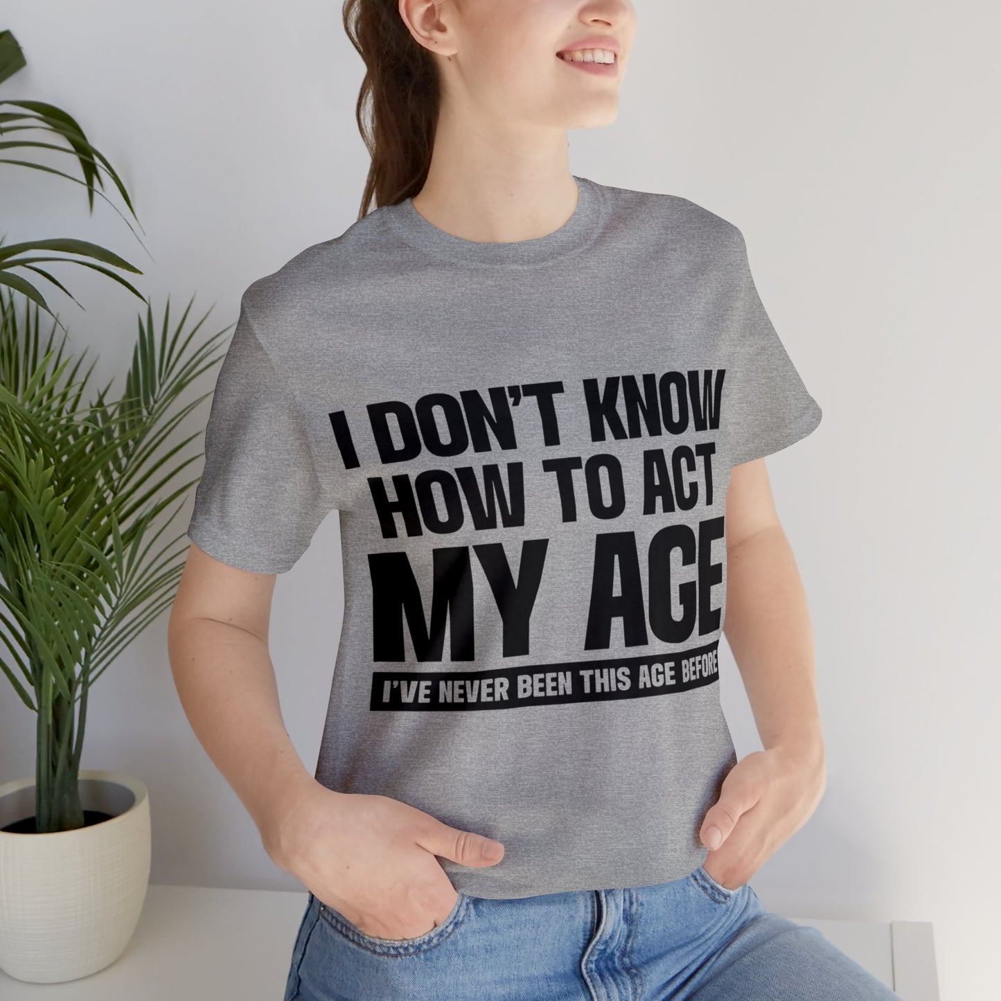 Act Your Age Unisex Tee